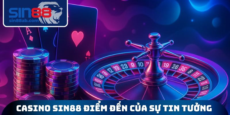 Casino SIN88 điểm đến của sự tin tưởng