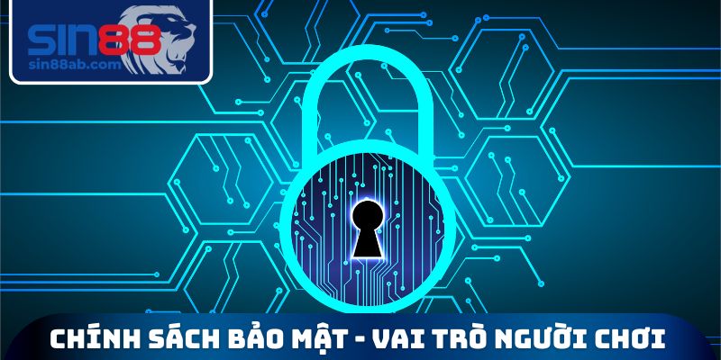 Chính sách bảo mật cùng vai trò người chơi