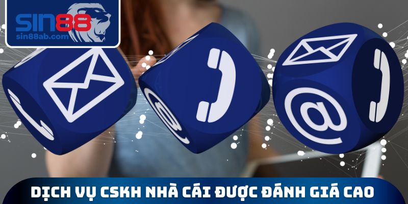 Dịch vụ CSKH nhà cái uy tín được đánh giá cao