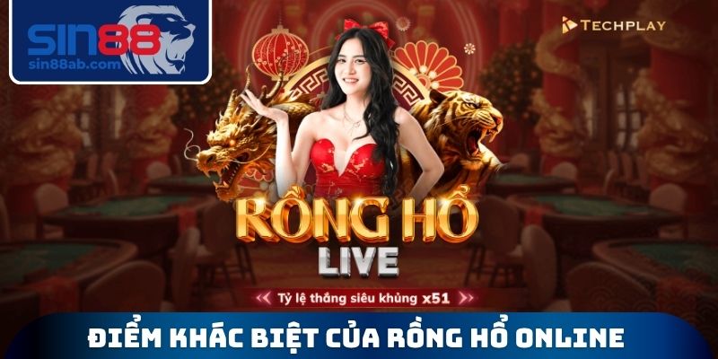 Điểm khác biệt của rồng hổ Online