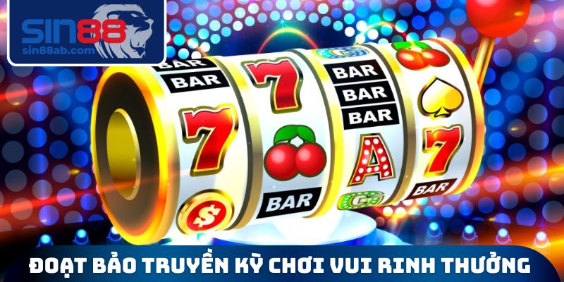 Đoạt bảo truyền kỳ chơi vui rinh thưởng lớn