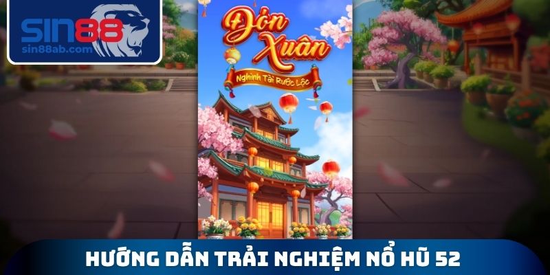 Hướng dẫn trải nghiệm nổ hũ 52
