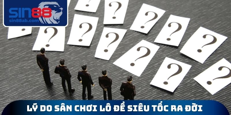 Lý do sân chơi lô đề siêu tốc ra đời