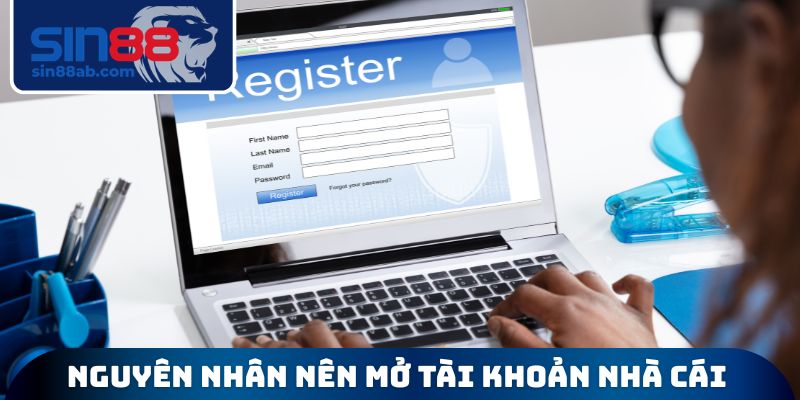 Nguyên nhân nên mở tài khoản tại cổng cược 