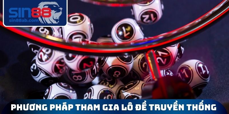 Phương pháp tham gia lô đề truyền thống tối ưu