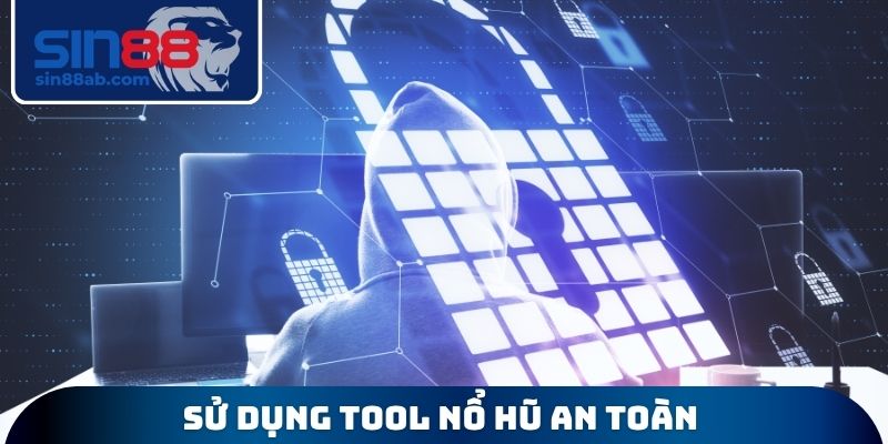 Sử dụng Tool nổ hũ an toàn