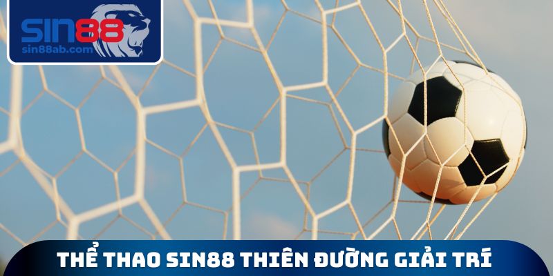 Thể thao sin88 thiên đường giải trí kịch tính